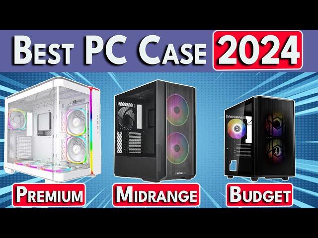 STOP Buying Bad PC Cases! Best PC Case 2024 - ATX / mATX / Mini ITX PC Cases