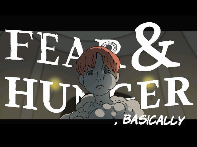 Fear & Hunger, basically.