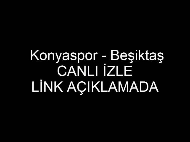 Konyaspor - Beşiktaş maçını canlı izle