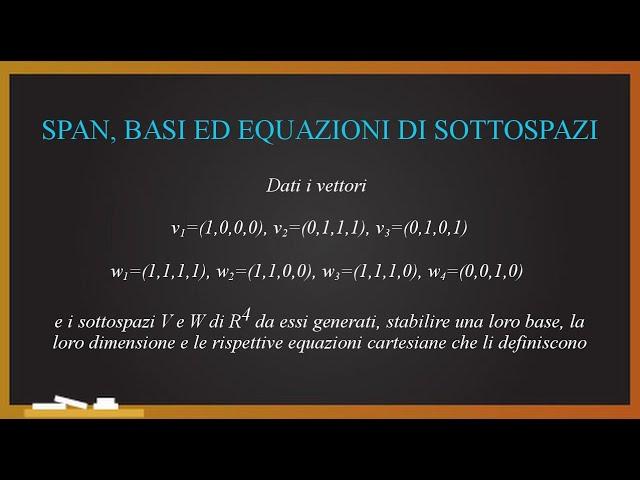 ALGEBRA LINEARE: Vettori linearmente indipendenti, basi ed equazioni di sottospazi. Teoria+esercizio