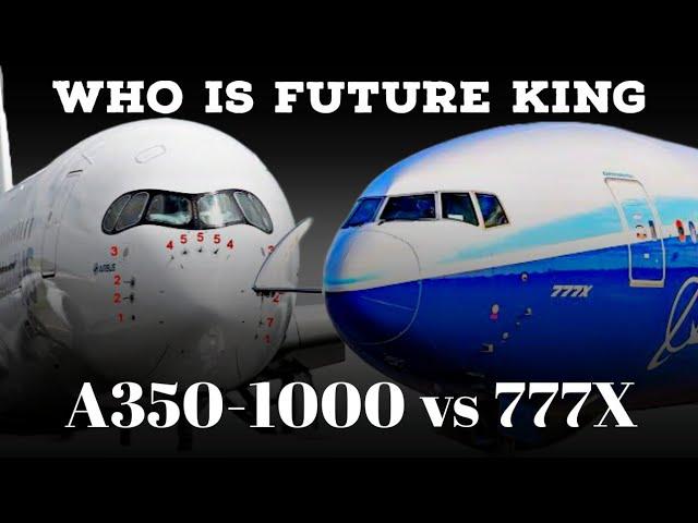 Boeing 777X vs Airbus A350 1000: Who is the King?