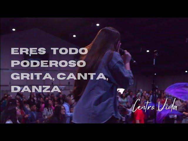 ERES TODO PODEROSO | GRITA, CANTA, DANZA | CENTRO VIDA