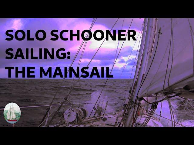 Solo Schooner Sailing: The Mainsail