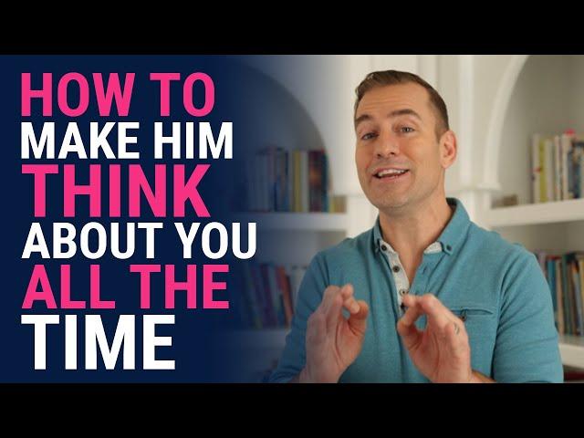 How to Make Him Think About You All the Time | Relationship Advice for Women by Mat Boggs