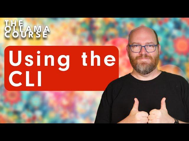 4. The Ollama Course - Using the CLI