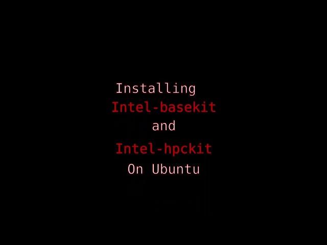 Installing intel-basekit and intel-hpckit on Ubuntu