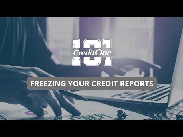 Credit 101: How to Freeze Your Credit Reports