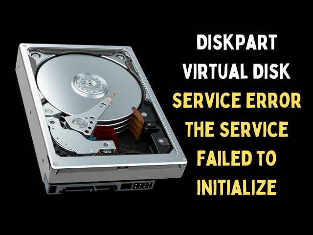 How to Fix Diskpart Virtual Disk Service Error The service failed to initialize on Windows 11