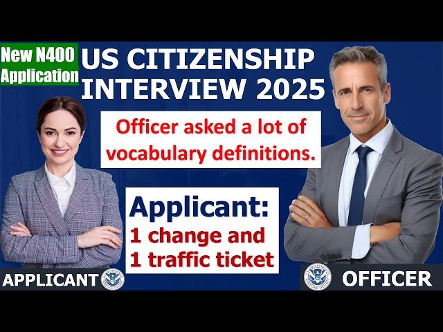 US citizenship Interview 2025 - New N400 Form (Officer asked a lot of Vocabularies; 1 change... )