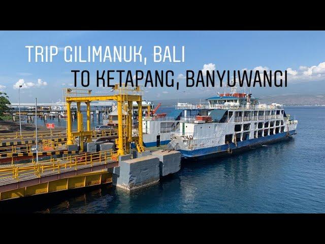 Trip Menyeberang dari Pelabuhan Gilimanuk, Bali ke Pelabuhan Ketapang, Banyuwangi, Jawa Timur