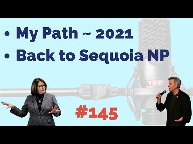 Episode 145:  My Path ~ 2021 | Back to Sequoia NP