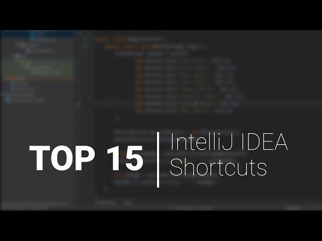 Top 15 IntelliJ IDEA Keyboard Shortcuts - become a more efficient coder