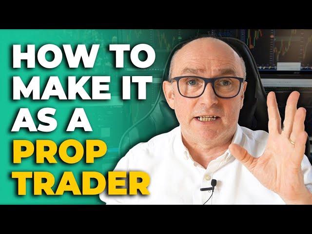 How to Make it as a Prop Trader (MUST WATCH)