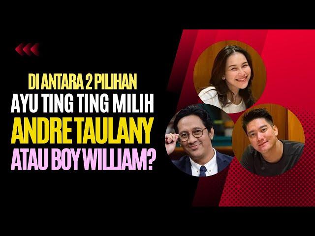 Ayu Ting Ting Memilih Andre Taulany atau Boy William