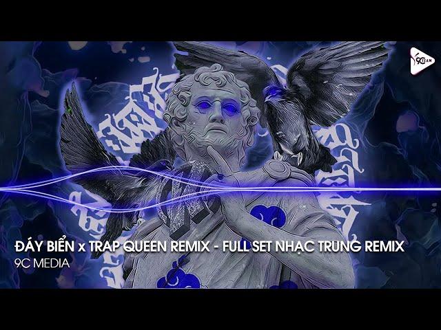 NONSTOP TIKTOK 2023 - ĐÁY BIỂN x TRAP QUEEN REMIX - FULL SET NHẠC TRUNG QUỐC REMIX HOT TIKTOK 2023