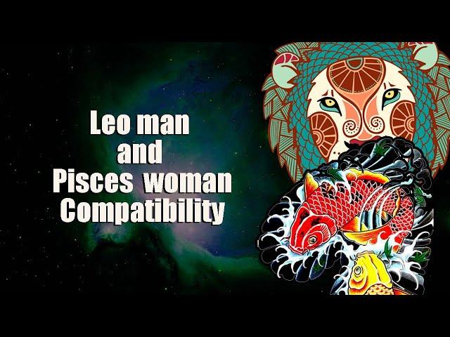 Leo man and Pisces woman Compatibility.