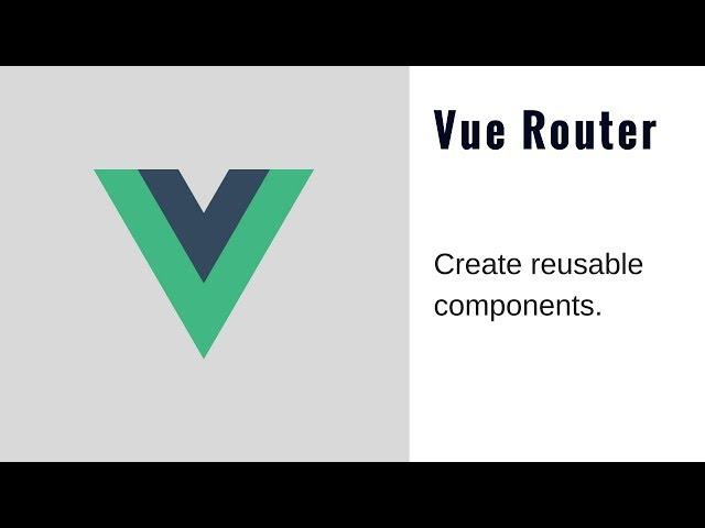 Vue Router Tutorial - Reuse Components (2018)