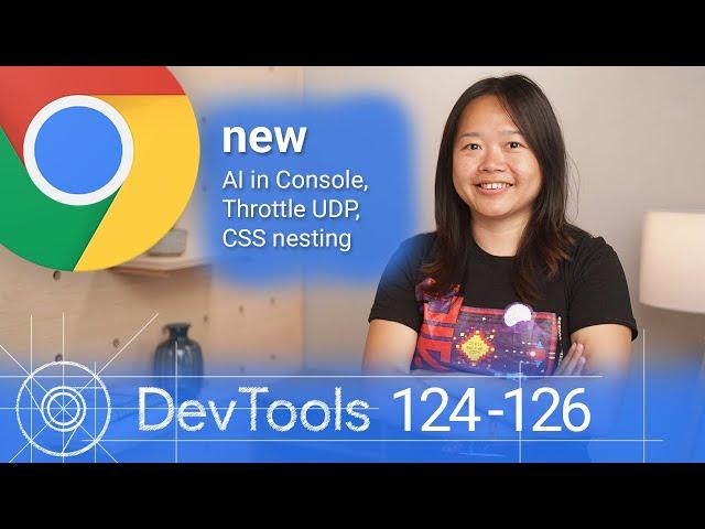 What’s new in DevTools: Chrome 124-126