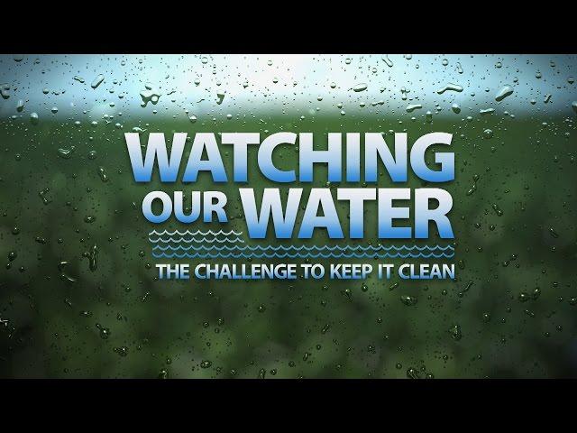 Watching our Water: The Challenge to Keep it Clean (Full Program)