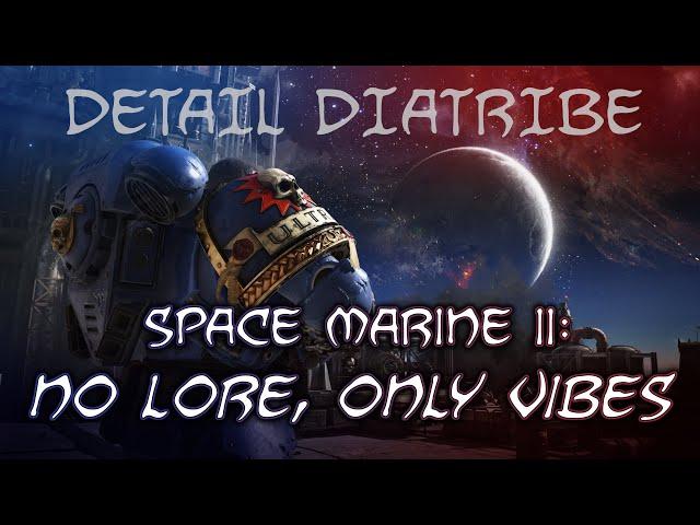 Space Marine II: No Lore, Only Vibes – Detail Diatribe