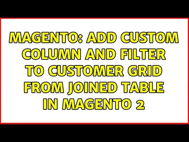 Magento: Add custom column and filter to customer grid from joined table in magento 2