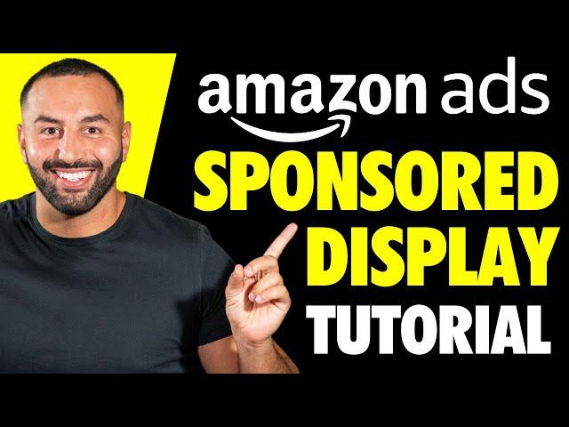 Amazon Ads Sponsored Display - Step-by-Step Tutorial