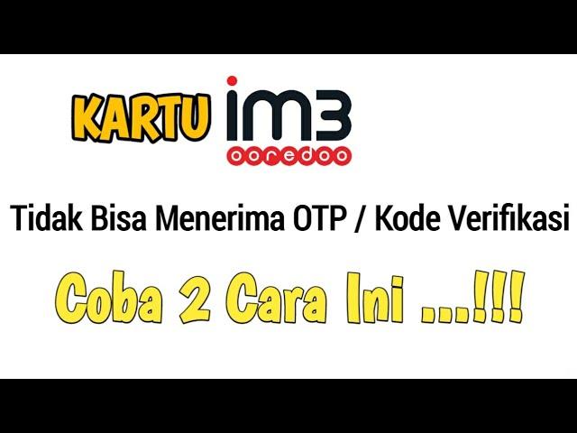 Cara Mengatasi Kartu im3 Tidak Bisa Menerima OTP / Kode Verifikasi