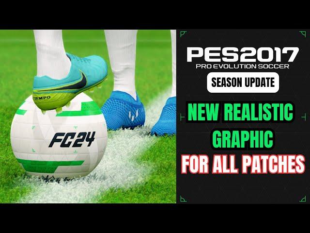 PES 2017 | New Realistic Graphic v2 Update 2024 For All Patches - ( Download & Install )