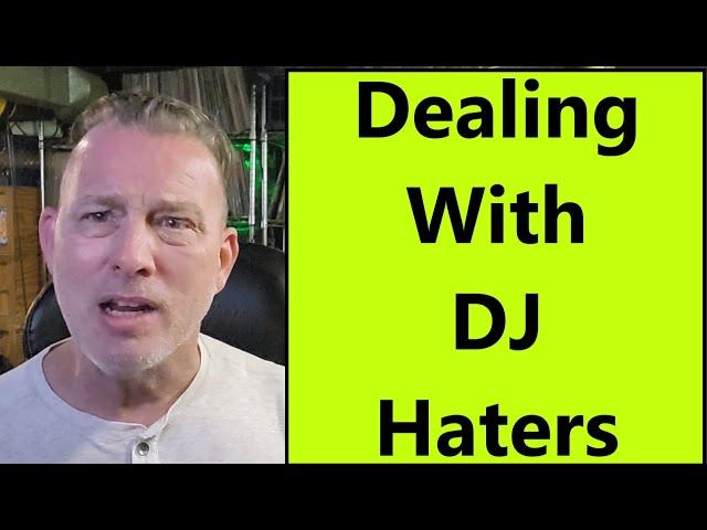 Dealing With DJ Haters In A Healthy & Positive Way