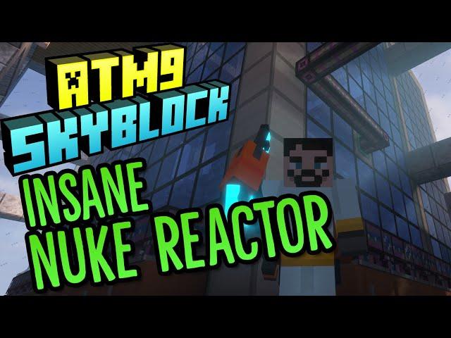 ATM9 To The Sky! - Massive Nuclear Reactor!