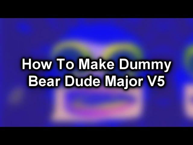 How To Make Dummy Bear Dude Major V5