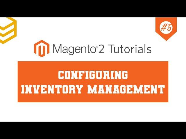 Magento 2 Tutorials - Lesson #5: Configuring Inventory Management