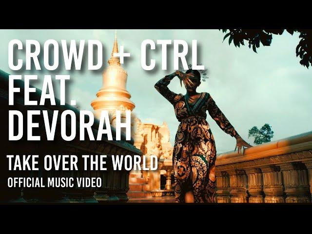 Crowd+Ctrl feat. Devorah - Take Over The World (Official Music Video)