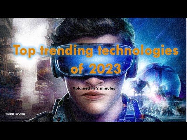 Top Trending technologies of 2023 | Explained in 2 minutes | TekVerse