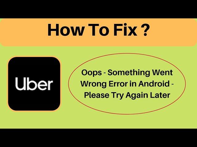 Fix Uber Drive App Oops - Something Went Wrong Error in Android & Ios - Please Try Again Later