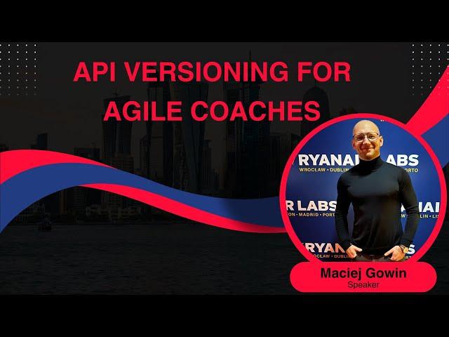 Introduction to APIs and API versioning for Agile Coaches with Maciej Gowin