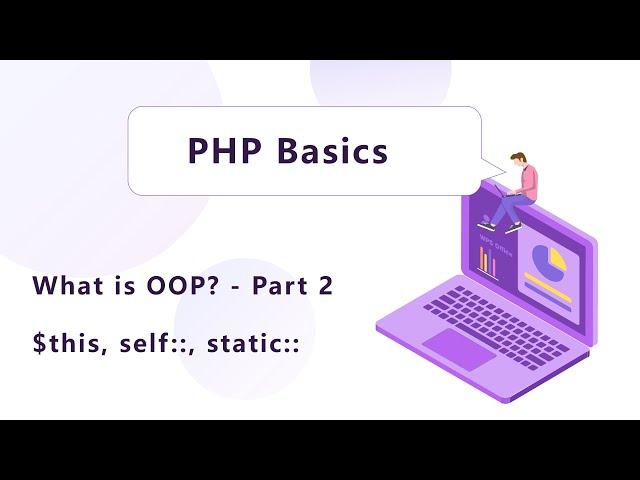 PHP Basics - What is OOP? - Part 2 - ( $this, self,  static )