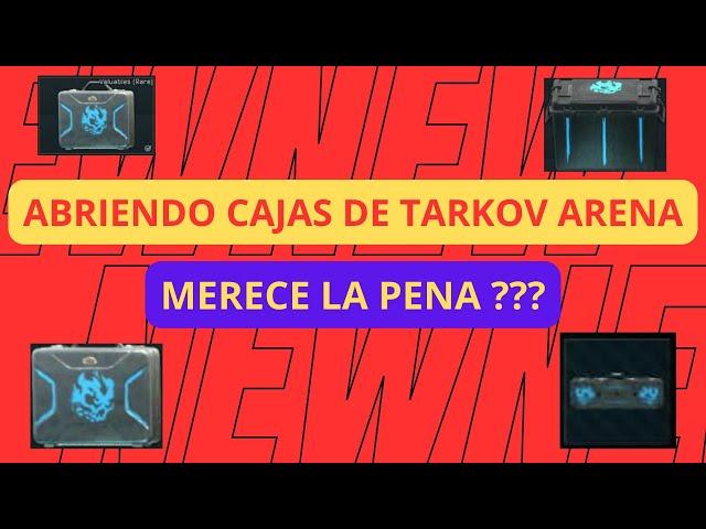 Como abrir cajas Tarkov arena, merece la pena ???