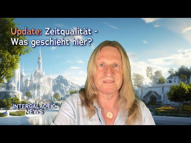 Update - Zeitqualität - Was geschieht hier? - Intergalactic News mit Uwe Breuer