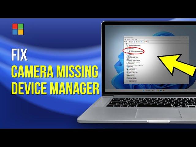 2024 FIX Camera Missing From Device Manager Windows 10/11