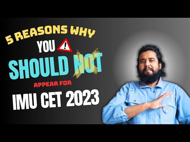 5 REASONS YOU SHOULD NOT APPEAR FOR IMU CET 2023 EXAM !!