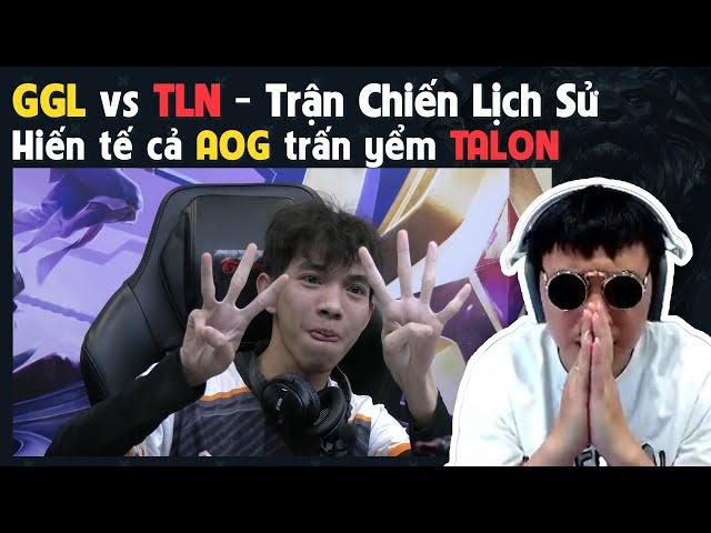 GGL vs TLN - Trận chiến lịch sử - Hiến tế cả AOG trấn yểm TALON | BLV Thanh Tùng