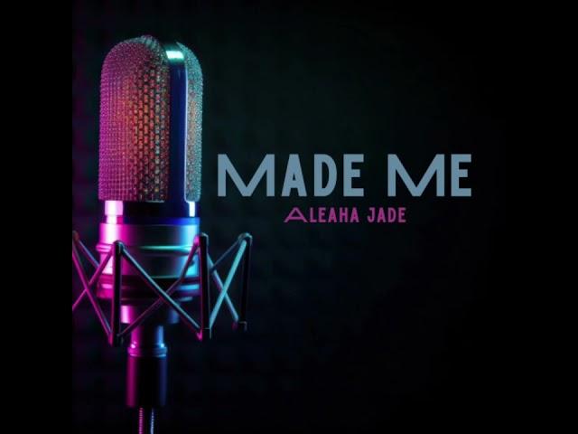 Aleaha Jade - Made Me (prod. BOUNCEEKOOSHENN)