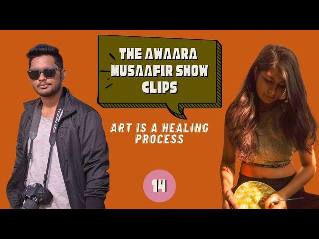 Art Is A Healing Process | The Awaara Musaafir Show Clips | 14