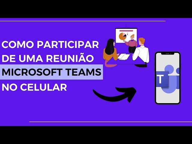 COMO PARTICIPAR DE UMA REUNIÃO NO MICROSOFT TEAMS ATRAVÉS DO CELULAR