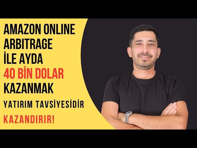 Amazon'da Online Arbitrage Yaparak Ayda 40 BİN DOLAR Kazanmak!