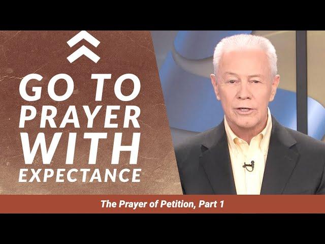 Go To Prayer With Expectance - Prayer of Petition, Part 1