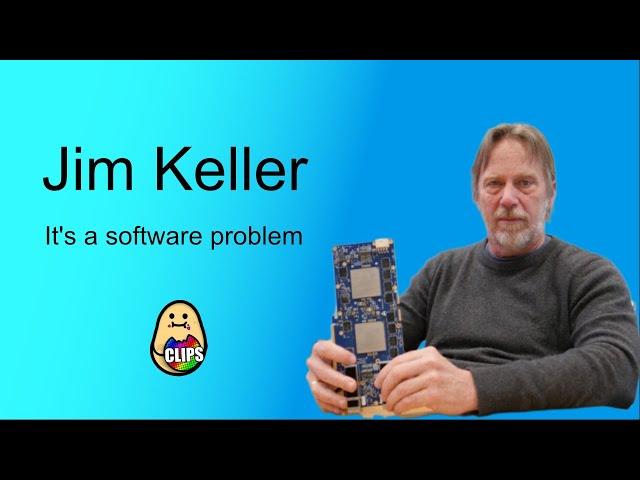Jim Keller: It's a Software Problem