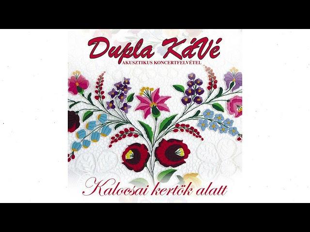 Dupla KáVé - Kalocsai kertök alatt - (Official 14. Full Album - 2012.)