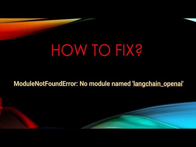 How to Fix[LangChain]: Fixing ModuleNotFoundError - No module named 'langchain_openai'